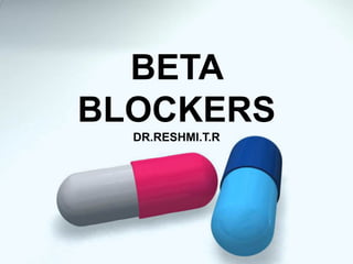 BETA
BLOCKERS
DR.RESHMI.T.R
 