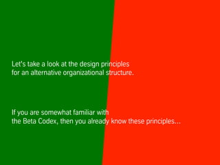 Let's take a look at the design principles
for an alternative organizational structure.
If you are somewhat familiar with
...