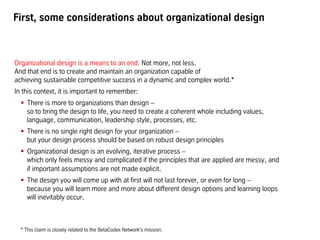First, some considerations about organizational design
Organizational design is a means to an end. Not more, not less.
And...