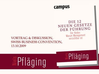 VORTRAG & DISKUSSION,
  SWISS BUSINESS CONVENTION,
  13.10.2009




[ Niels Pflaeging ]
BetaCodex Network wwwbetacodex.org
 