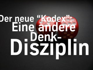 Der neue “Kodex”:
   Eine andere
      Denk-
 