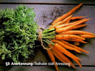 §8 Anerkennung: Teilhabe statt Anreizung
 