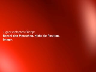 1 ganz einfaches Prinzip:
Bezahl den Menschen. Nicht die Position.
Immer.




                               45          © BBTN – All rights reserved
 