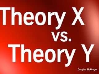 Theory X                                           Theory Y
                                   Attitude
People dislike wor...