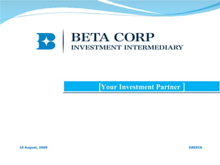 [Your Investment Partner ] 10 August, 2009 GREECE 