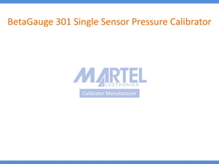 Calibrator Manufacturer
BetaGauge 301 Single Sensor Pressure Calibrator
 