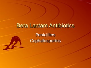 Beta Lactam AntibioticsBeta Lactam Antibiotics
PenicillinsPenicillins
CephalosporinsCephalosporins
 