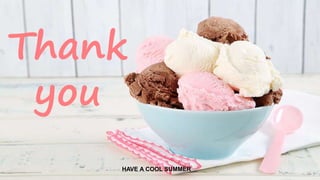 21
Thank
you
HAVE A COOL SUMMER
 