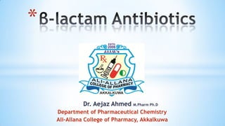 Dr. Aejaz Ahmed M.Pharm Ph.D
Department of Pharmaceutical Chemistry
Ali-Allana College of Pharmacy, Akkalkuwa
*
 