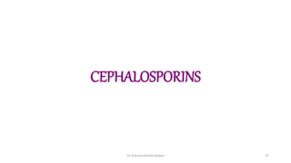 CEPHALOSPORINS
Dr. Prerana Manik Kadam 37
 