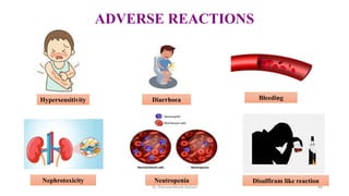 ADVERSE REACTIONS
Hypersensitivity Diarrhoea Bleeding
Neutropenia
Nephrotoxicity Disulfiram like reaction
Dr. Prerana Manik Kadam 44
 