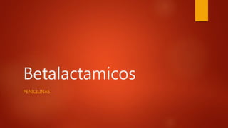 Betalactamicos
PENICILINAS
 