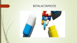 BETALACTAMICOS  Dr Delgadillo.pptx