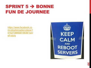 SPRINT 5  BONNE
FUN DE JOURNEE
44
https://www.facebook.co
m/vibrationradio/videos/1
0152738856815838/?pnr
ef=story
 