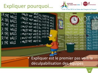 Expliquer pourquoi…
• Expliquer est le premier pas vers la
déculpabilisation des équipes
N°
 
