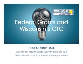 Todd Strother Ph.D.
Center for Technology Commercialization
UW-Extension, Division of Business & Entrepreneurship
 