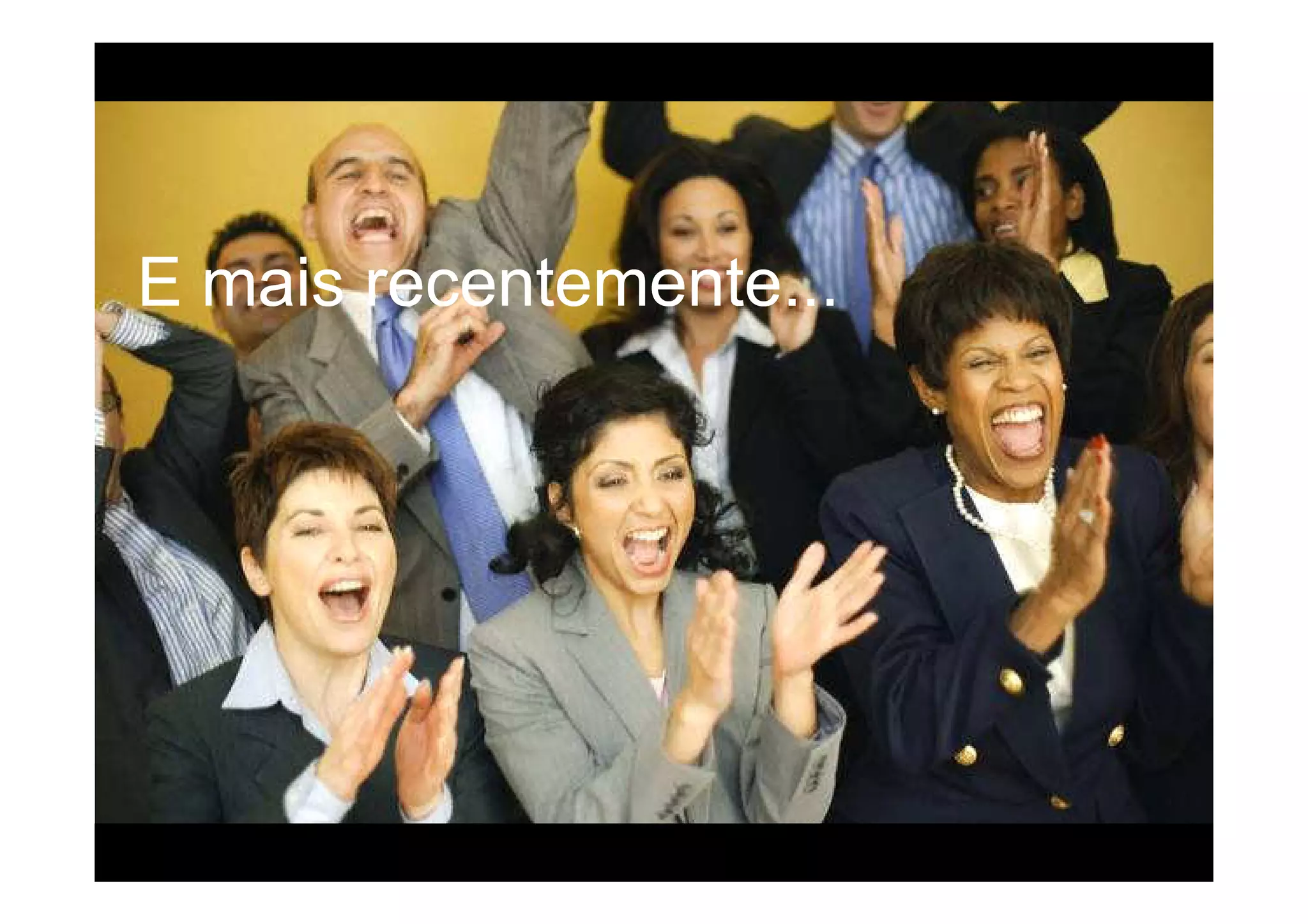 E mais recentemente...
 