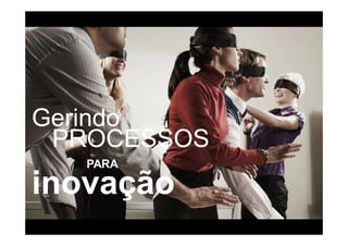 Gerindo
 PROCESSOS
   PARA

inovação
 