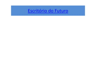 Escritório do Futuro
 
