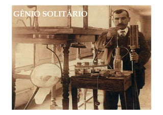 GÊNIO SOLITÁRIO




  Cientista sozinho
 