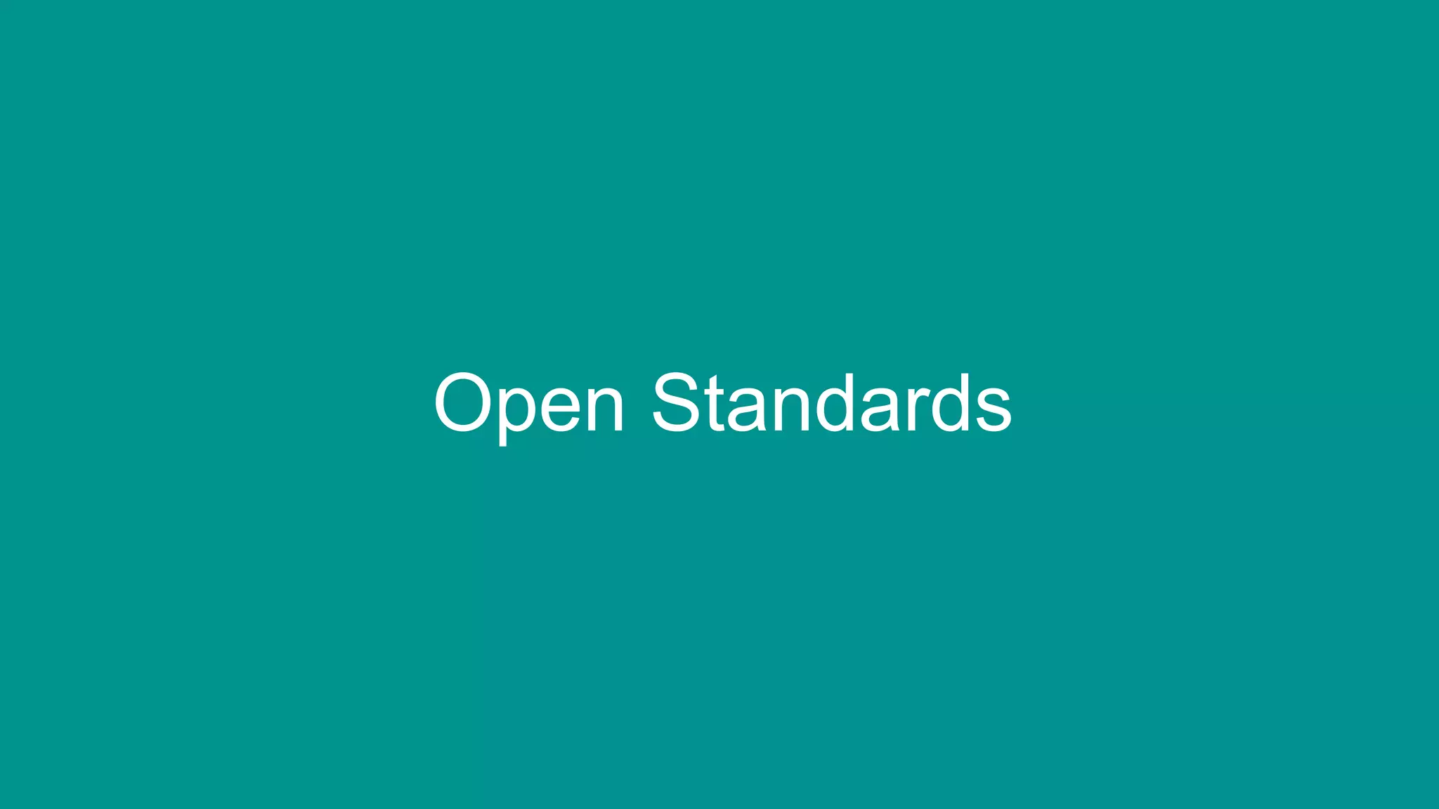 46
Open Standards
 