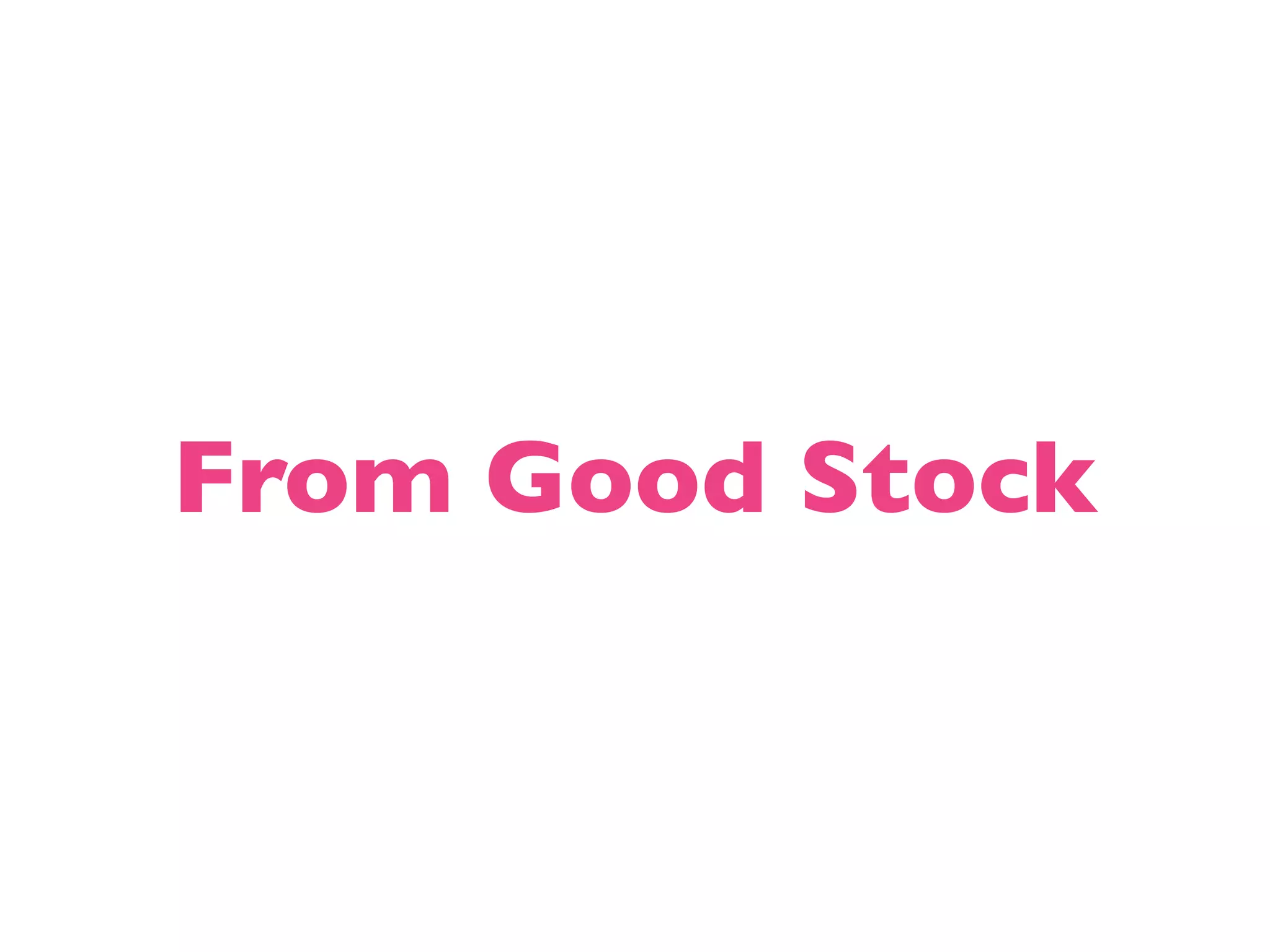 From Good Stock 