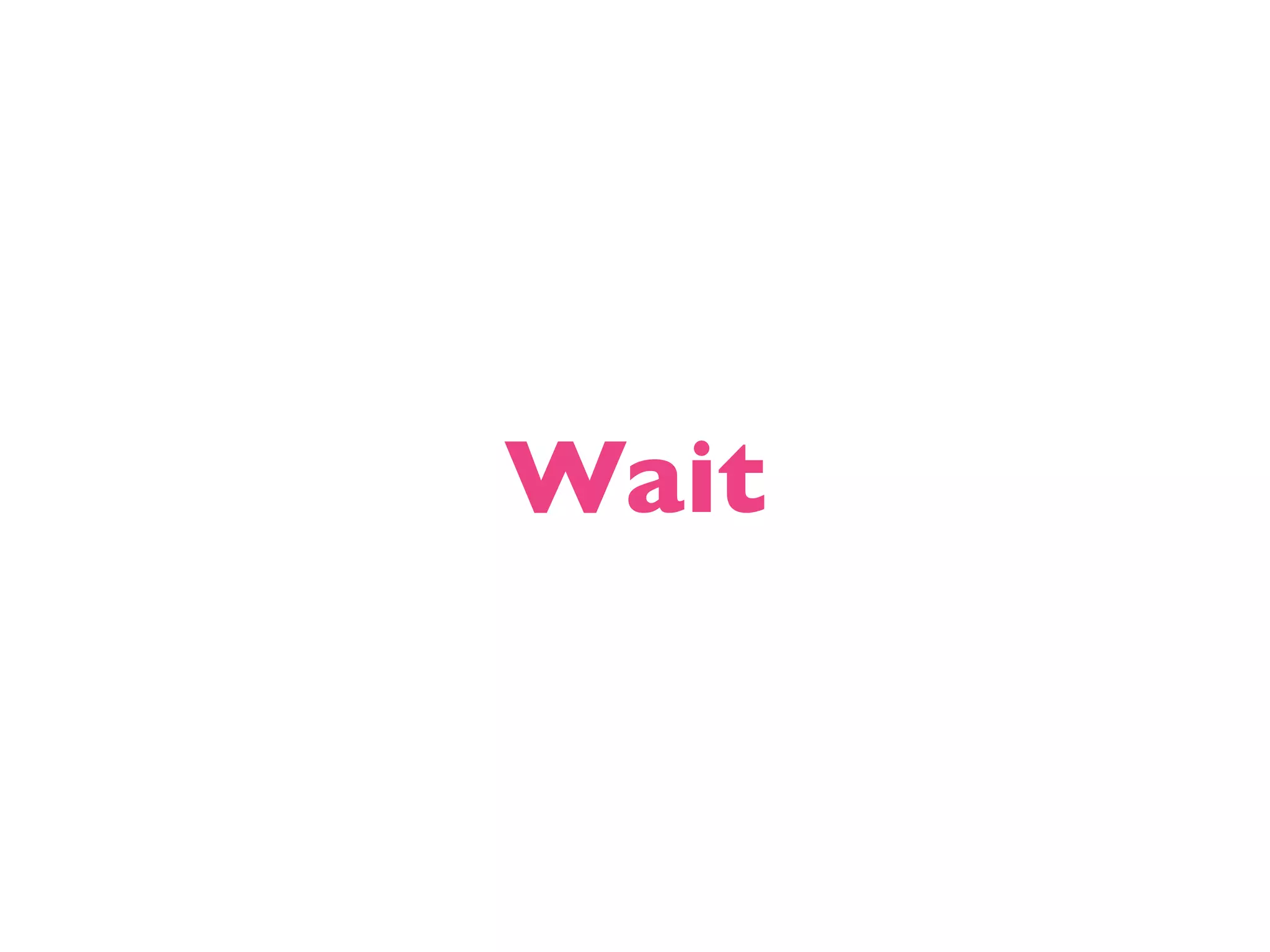 Wait 