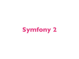 Symfony 2
 