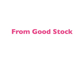 From Good Stock
 