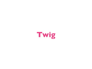 Twig
 
