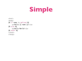 Simple
<html>
<body>
{% if name is defined %}
    <p>Hello {{ name }}!</p>
{% else %}
    <p>Hello World!</p>
{% endif %}
</html>
</body>
 