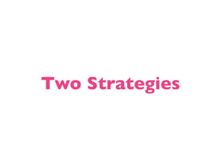 Two Strategies
 