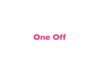 One Off
 