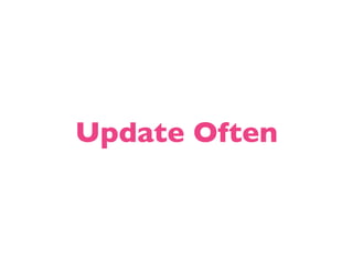 Update Often
 