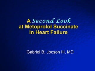 A Second Look
at Metoprolol Succinate
    in Heart Failure


   Gabriel B. Jocson III, MD
 