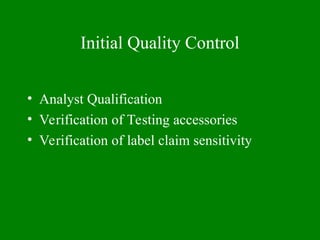 Initial Quality Control
• Analyst Qualification
• Verification of Testing accessories
• Verification of label claim sensitivity
 