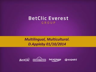 Multilingual, Multicultural.
D.Appleby 01/10/2014
 
