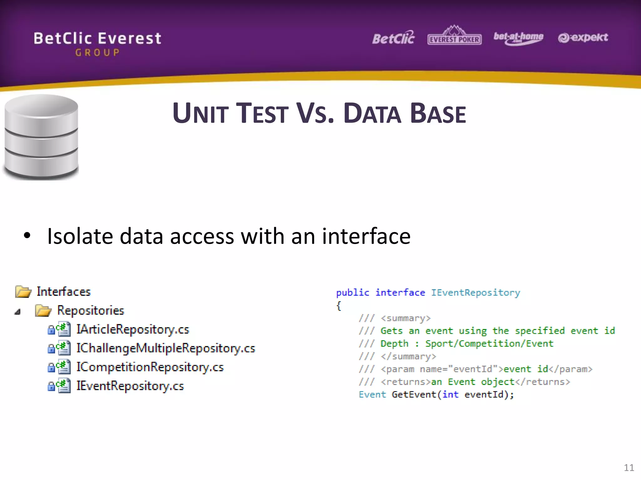 UNIT TEST VS. DATA BASE

• Isolate data access with an interface

11

 