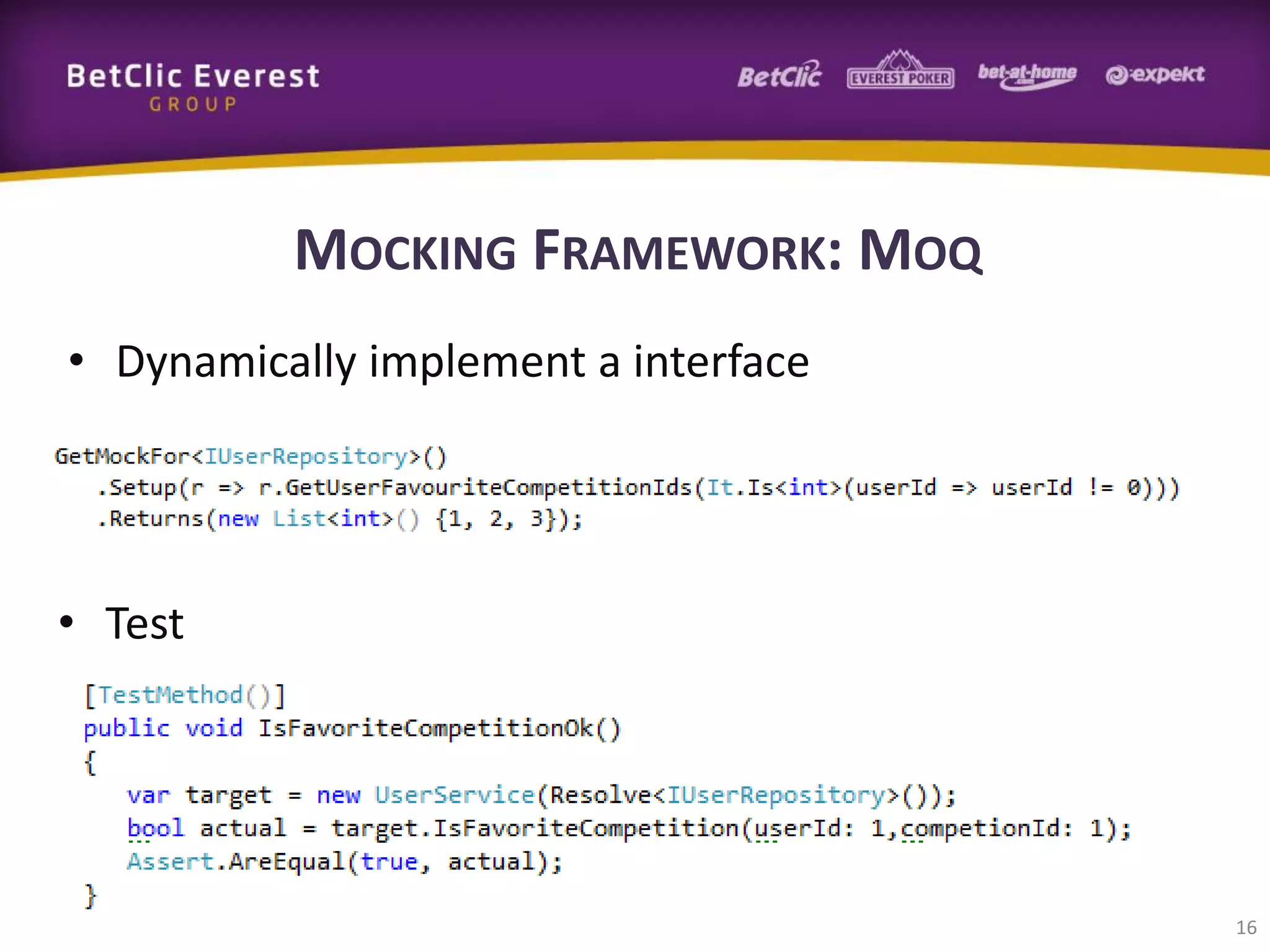 MOCKING FRAMEWORK: MOQ
• Dynamically implement a interface

• Test

16

 