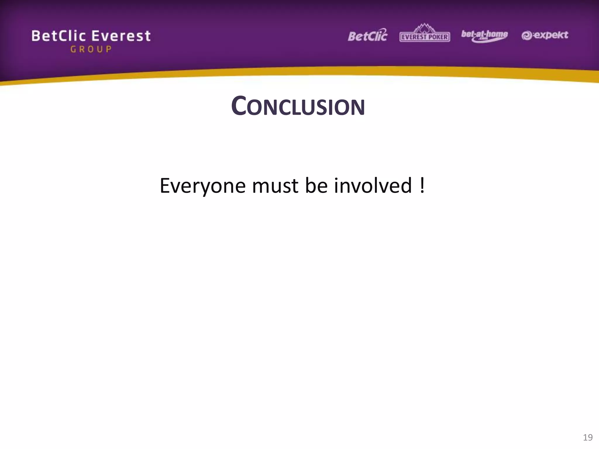 CONCLUSION
Everyone must be involved !

19

 