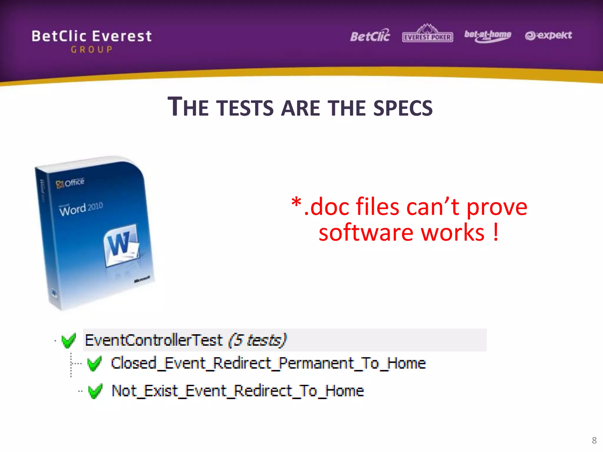 THE TESTS ARE THE SPECS
*.doc files can’t prove
software works !

8

 
