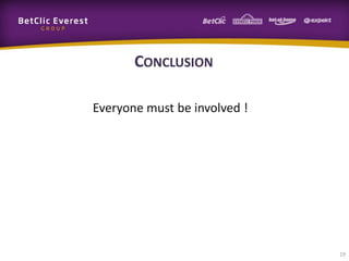 CONCLUSION
Everyone must be involved !

19

 