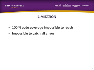 LIMITATION
• 100 % code coverage impossible to reach
• Impossible to catch all errors

9

 