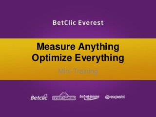 Measure Anything
Optimize Everything
Mini-Training
 