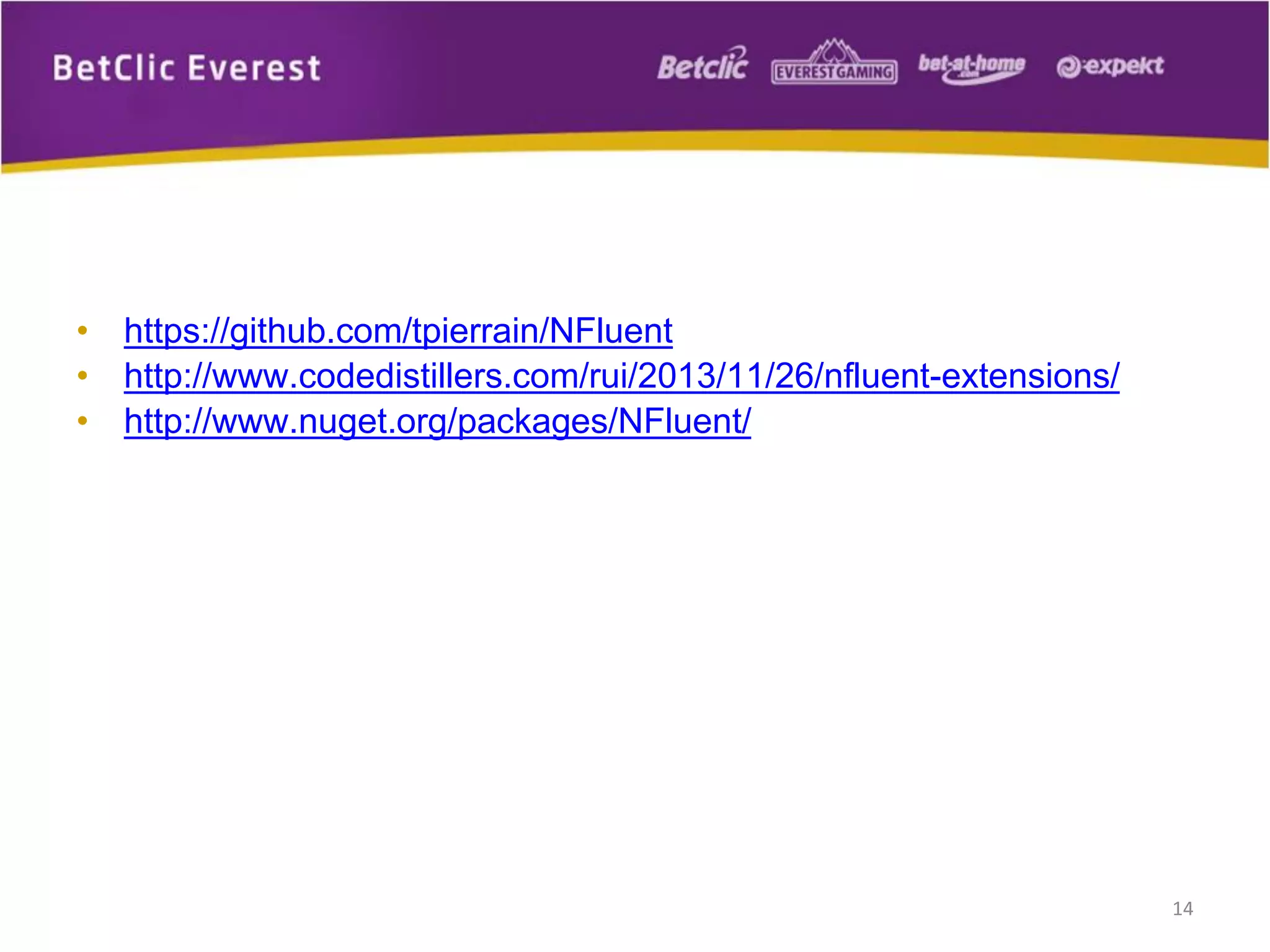 • https://github.com/tpierrain/NFluent
• http://www.codedistillers.com/rui/2013/11/26/nfluent-extensions/
• http://www.nuget.org/packages/NFluent/

14

 