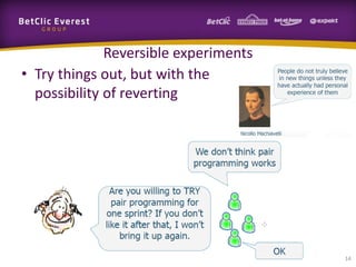 Reversible experiments
• Try things out, but with the
  possibility of reverting




                                       14
 