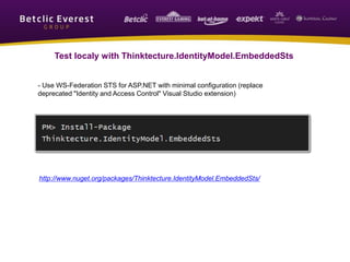 Test localy with Thinktecture.IdentityModel.EmbeddedSts
- Use WS-Federation STS for ASP.NET with minimal configuration (replace
deprecated "Identity and Access Control" Visual Studio extension)
http://www.nuget.org/packages/Thinktecture.IdentityModel.EmbeddedSts/
 