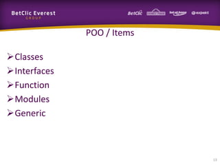 POO / Items
Classes
Interfaces
Function
Modules
Generic

13

 