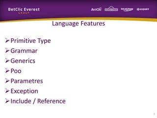 Language Features
Primitive Type
Grammar
Generics
Poo
Parametres
Exception
Include / Reference
7

 
