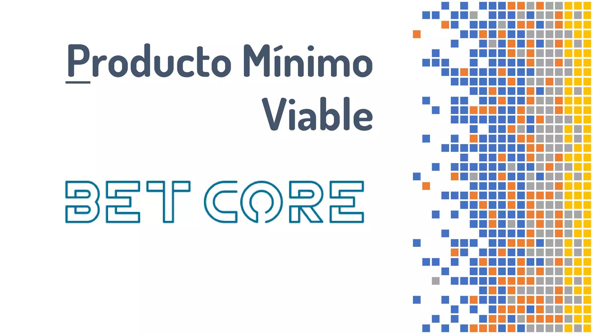 Producto Mínimo
Viable
 